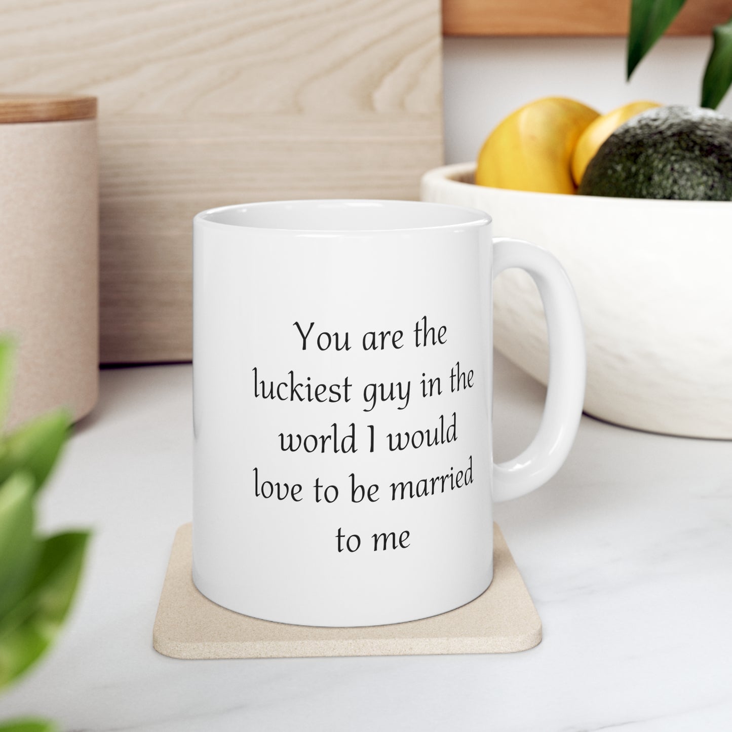 Valentine’s Day Coffee Mug - You are the luckiest guy in the world I would love to be married to me - Funny Gifts For Husband From Wife