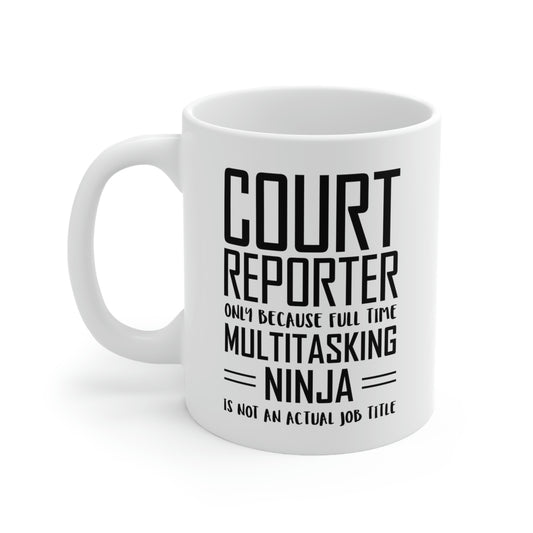 Court reporter Coffee Mug - Full Time Multitasking Ninja - Unique Funny Inspirational Sarcasm Gift for Men and Women
