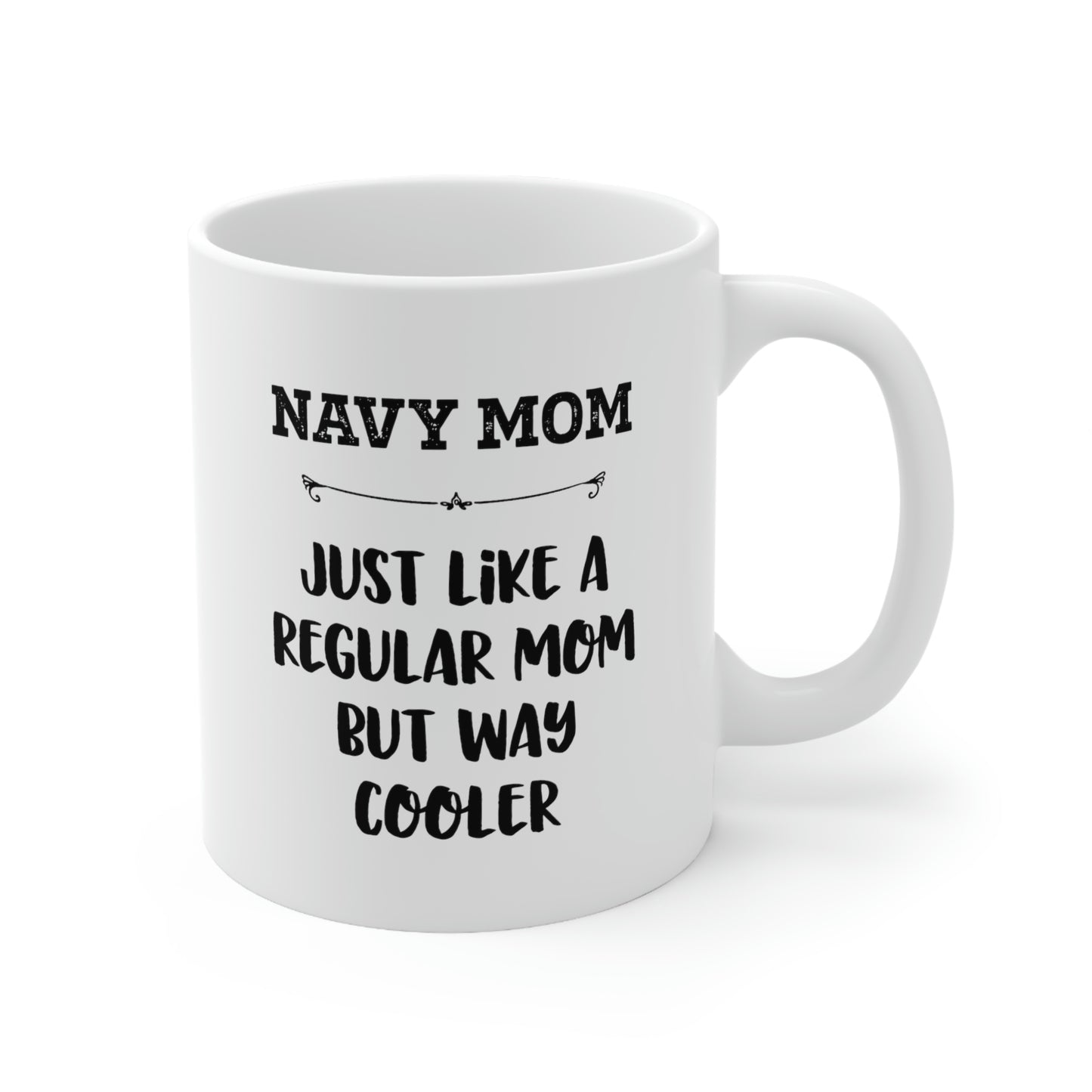 Navy Mom Gifts - Navy Mom. Just Like A Regular Mom But Way Cooler - Navy Mom White Coffee Mug, Tea Cup