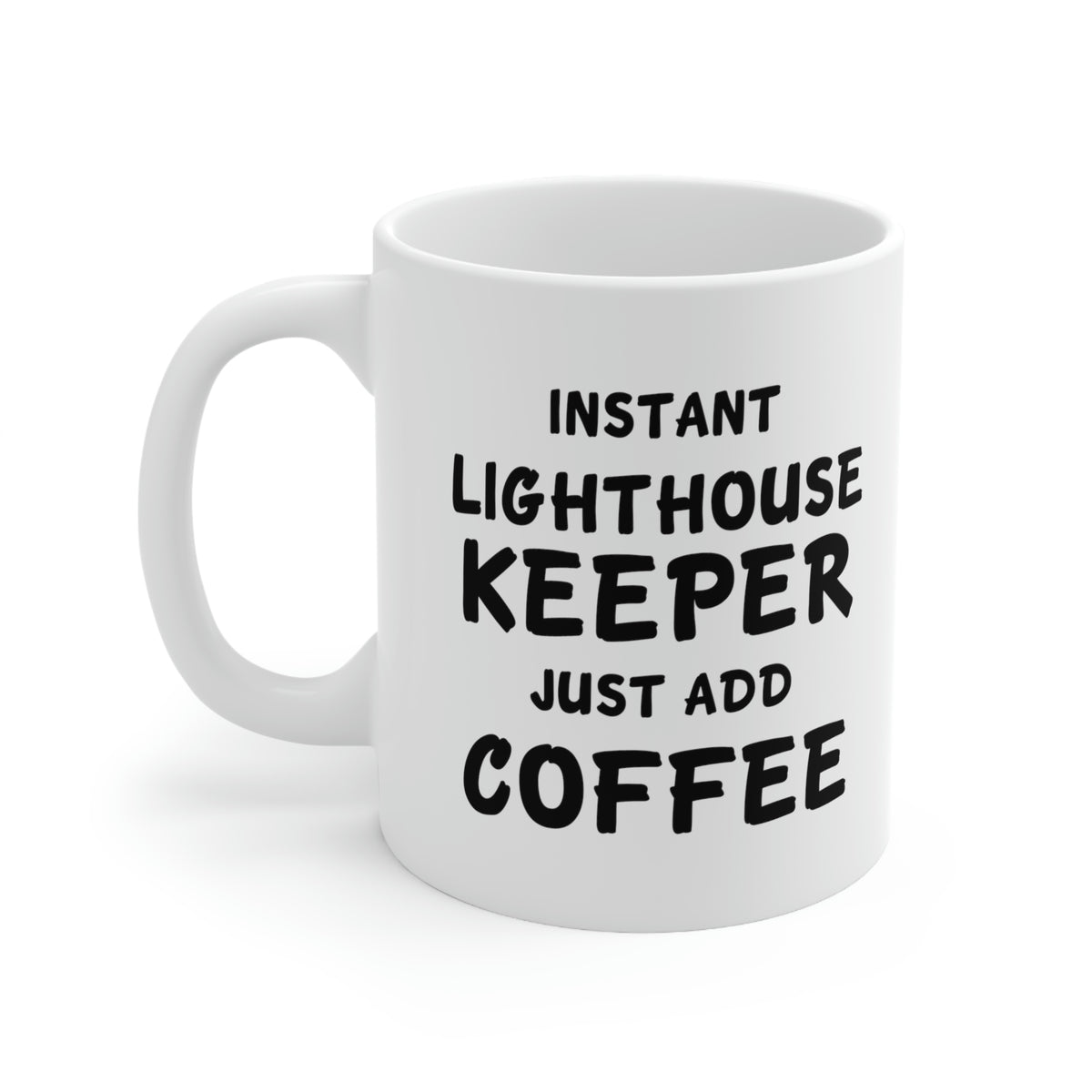 Lighthouse keeper Coffee Mug - Just Add Coffee - Unique Funny Inspirational Gift for Men and Women