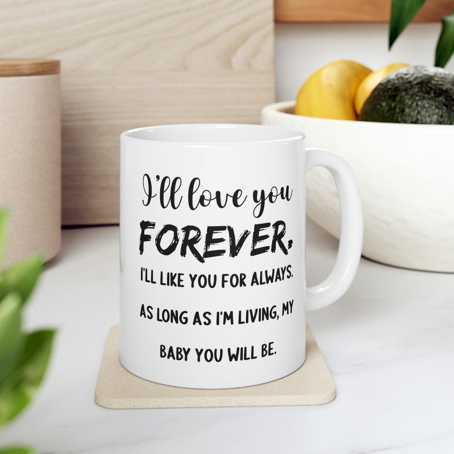 Funny Mother Son Mug - I’ll Love You Forever. I’ll Like You For Always. As Long As I’m Living, My Baby You Will Be. - 11oz Coffee Mugs - Best Inspirat