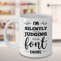 Load image into Gallery viewer, Graphic Designer Coffee Mug - I&#39;m Silently Judging Your Font Choice - Funny Tea Cup For Graphic Designers - Graphic Design Gifts For Men Women
