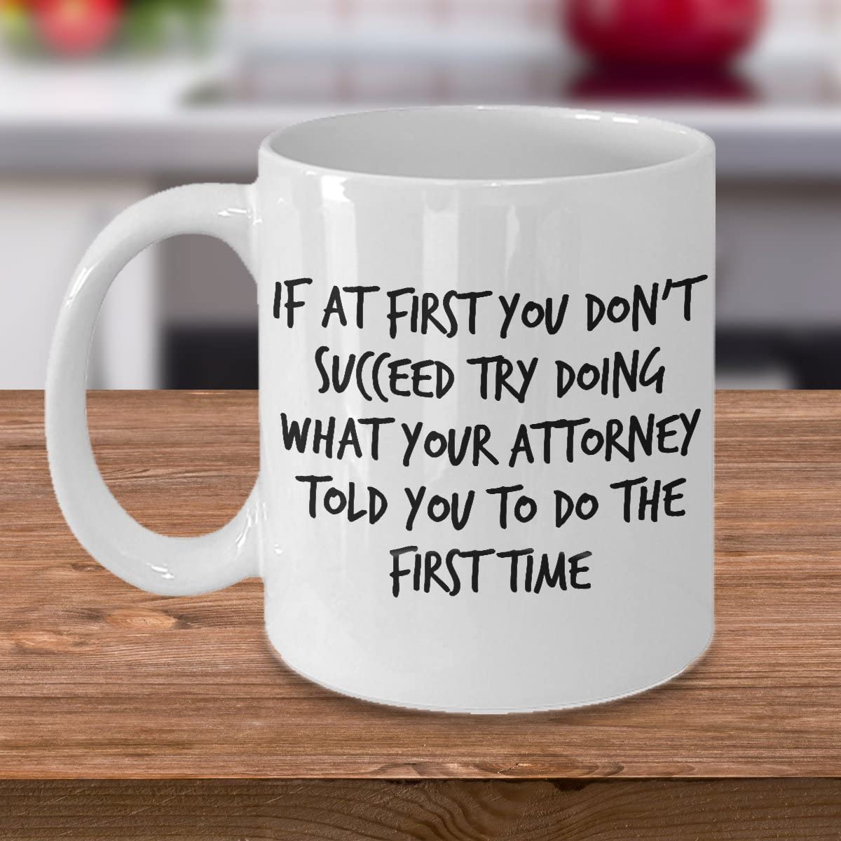 Funny Attorney Coffee Mug - If At First You Don’t Succeed Try Doing What Your Attorney Told You To Do The First Time - Best Lawyer Graduation Christmas Gifts For Women Men