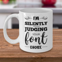 Load image into Gallery viewer, Graphic Designer Coffee Mug - I&#39;m Silently Judging Your Font Choice - Funny Tea Cup For Graphic Designers - Graphic Design Gifts For Men Women
