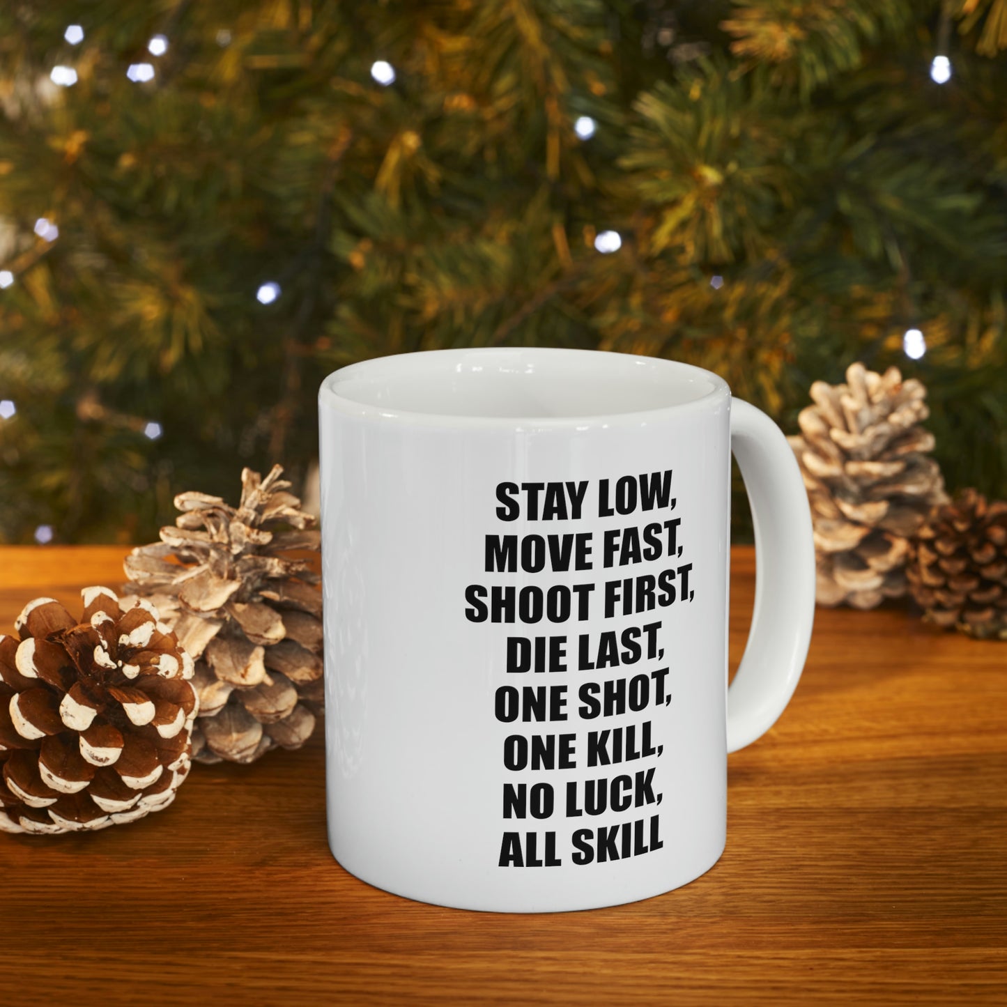 Coffee Mug - Stay Low, Move Fast, Shoot First, Die Last, One Shot, One Kill, No Luck, All Skill Tea Cup For Army Veteran
