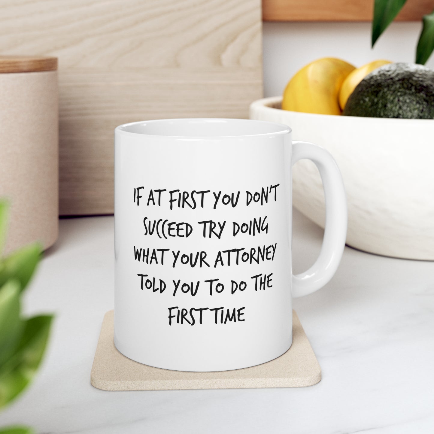 Funny Attorney Coffee Mug - If At First You Don’t Succeed Try Doing What Your Attorney Told You To Do The First Time - Best Lawyer Graduation Christmas Gifts For Women Men