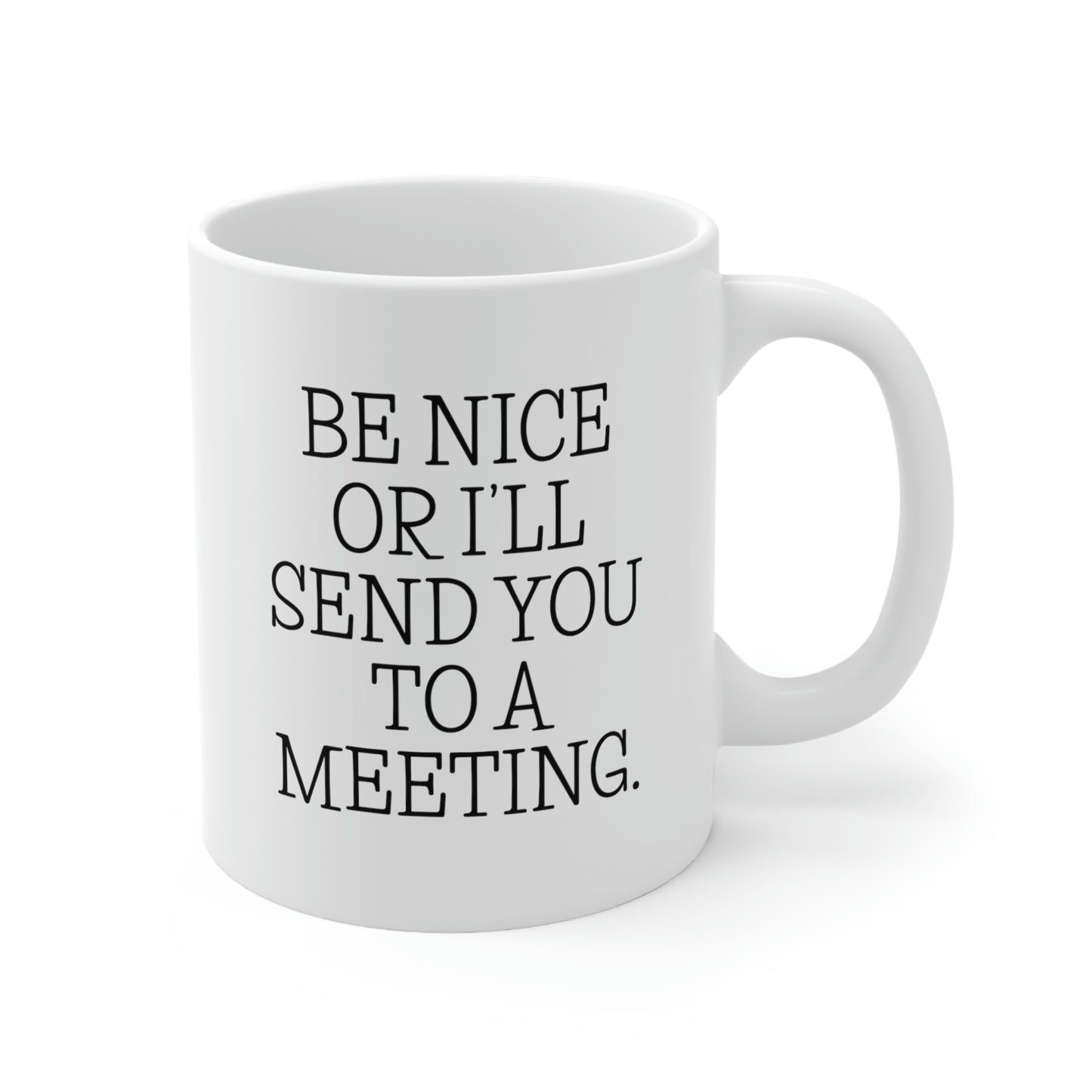 Administrative Assistant Gifts - Be Nice Or I'll Send You To A Meeting. - Admin Assistant Coffee Mug For Women Men