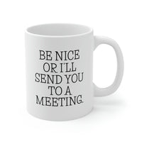 Load image into Gallery viewer, Administrative Assistant Gifts - Be Nice Or I&#39;ll Send You To A Meeting. - Admin Assistant Coffee Mug For Women Men

