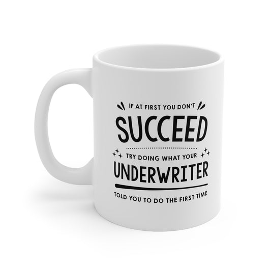Underwriter Coffee Mug - If At First You Don't Succeed - Funny Sarcasm Christmas Gifts for Men Women Retired Coworkers