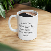 Load image into Gallery viewer, Valentine’s Day Coffee Mug - You are the luckiest guy in the world I would love to be married to me - Funny Gifts For Husband From Wife
