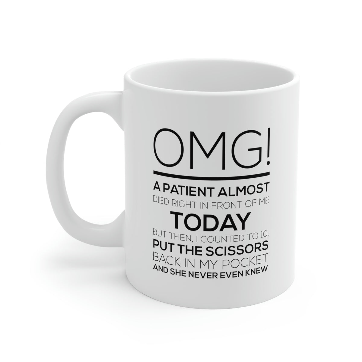 Funny Nurse Coffee Mug - OMG! A patient almost died Cup - Cheap Birthday Christmas For Practitioner Retired Nursing Mom