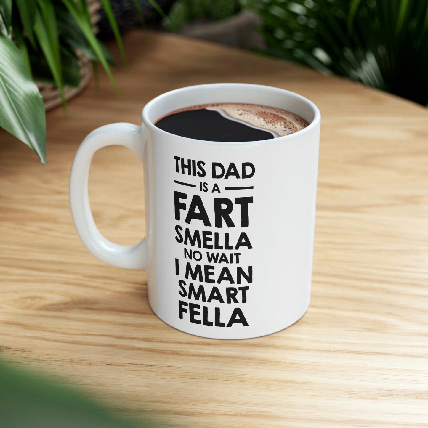 Fathers Day Coffee Mug, This Dad is a Fart Smella No Wait I Mean Smart Fella, Unique Gifts For Dad From Daughter Son