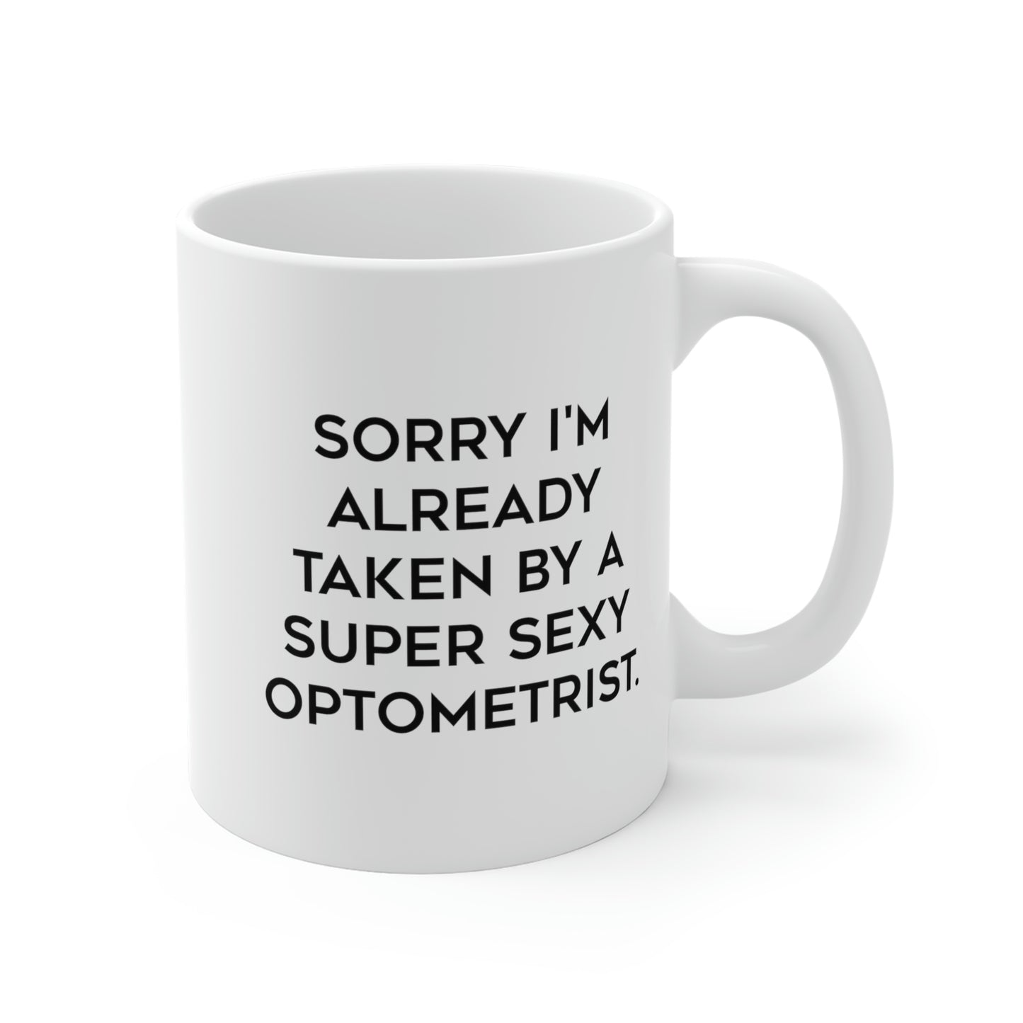 Funny Optometrist 11oz 15oz Mug, Sorry I'm Already Taken by a Super Sexy Optometrist, Epic for Colleagues, Holiday