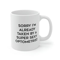 Load image into Gallery viewer, Funny Optometrist 11oz 15oz Mug, Sorry I&#39;m Already Taken by a Super Sexy Optometrist, Epic for Colleagues, Holiday
