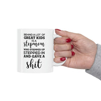Load image into Gallery viewer, Behind A Lot Of Great Kids Is A Stepmom Who Stepped Up, Stepped In And Gave A Shit - Perfect Tea Cup &amp; Coffee Mug For Step Mom
