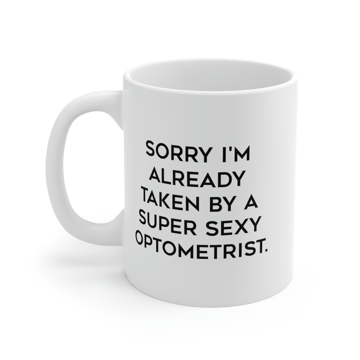 Funny Optometrist 11oz 15oz Mug, Sorry I'm Already Taken by a Super Sexy Optometrist, Epic for Colleagues, Holiday