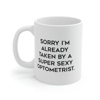 Load image into Gallery viewer, Funny Optometrist 11oz 15oz Mug, Sorry I&#39;m Already Taken by a Super Sexy Optometrist, Epic for Colleagues, Holiday
