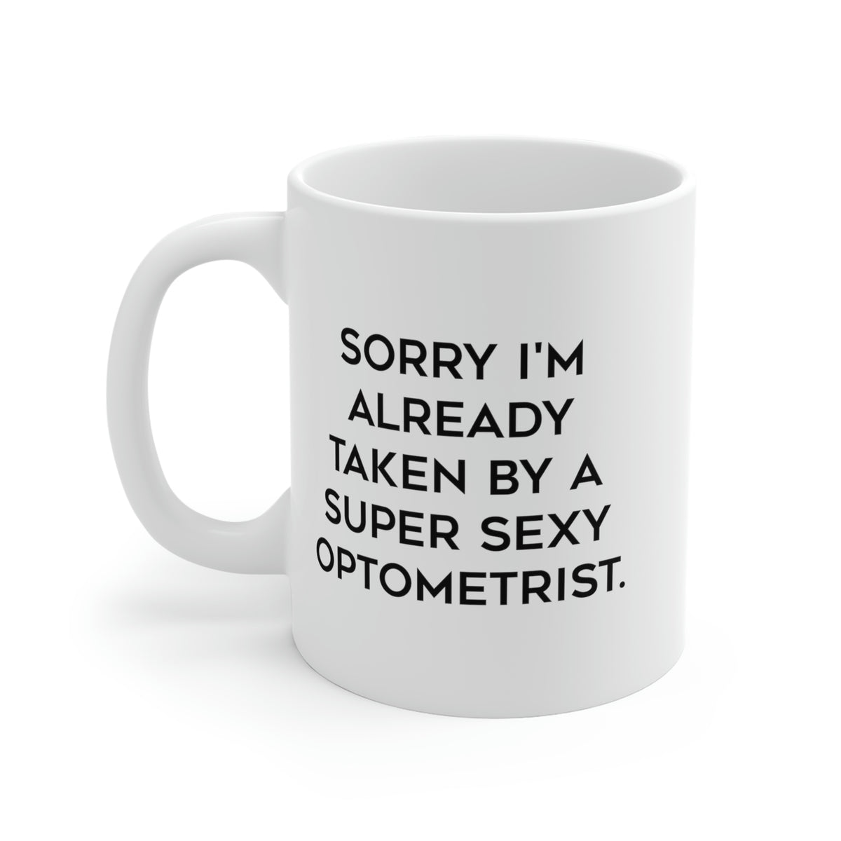 Funny Optometrist 11oz 15oz Mug, Sorry I'm Already Taken by a Super Sexy Optometrist, Epic for Colleagues, Holiday