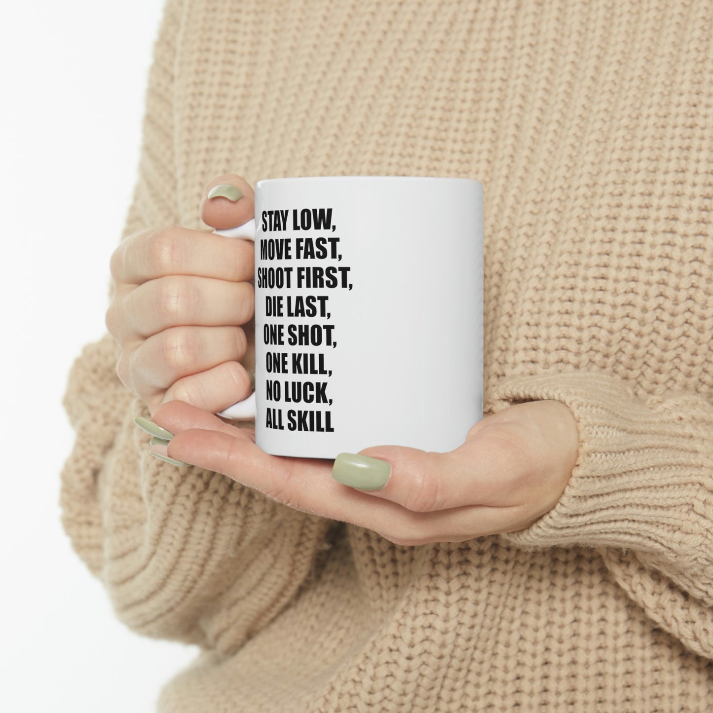 Coffee Mug - Stay Low, Move Fast, Shoot First, Die Last, One Shot, One Kill, No Luck, All Skill Tea Cup For Army Veteran