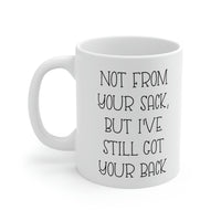 Load image into Gallery viewer, Funny Dad Coffee Mug, Not From Your Sack, But I&#39;ve Still Got Your Back, Father
