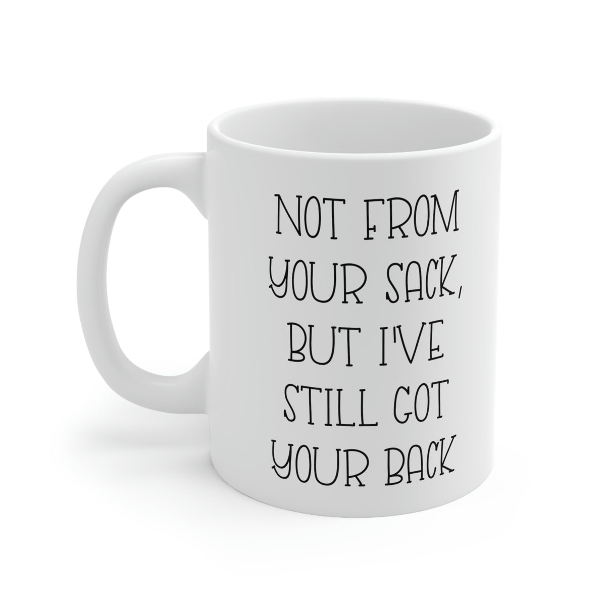 Funny Dad Coffee Mug, Not From Your Sack, But I've Still Got Your Back, Father