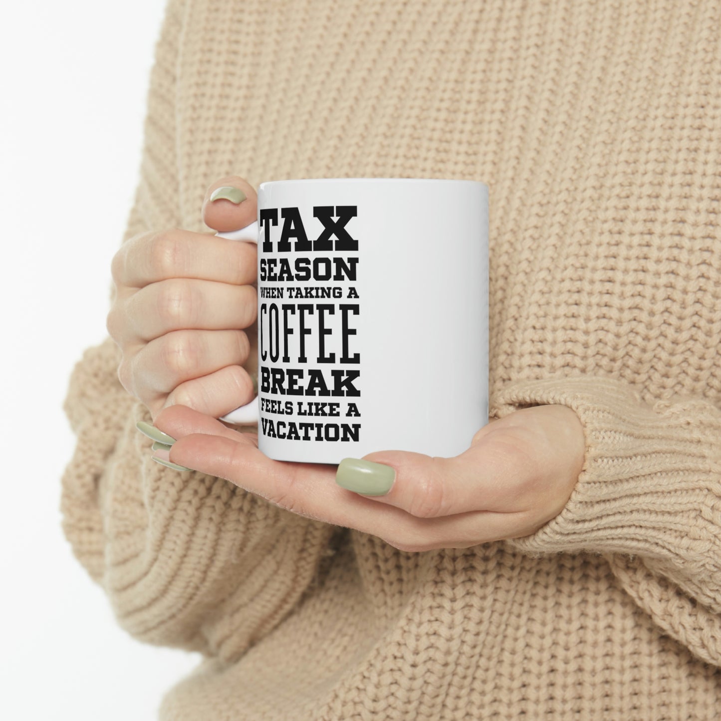 Ceramic Mug 11ozFunny Tax Coffee Mug - Tax Season - Gag Gift For Tax Accountant Season Preparer