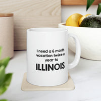 Load image into Gallery viewer, Illinois Coffee Mug - I need a 6 month vacation twice a year to - State Unique Funny Gifts For Men and Women
