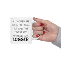 Load image into Gallery viewer, All Women Are Created Equal But Only The Finest Are Married To A Logger - Funny Logger Wife 11oz Coffee Mug - Best Inspirational Gifts For Men and Women
