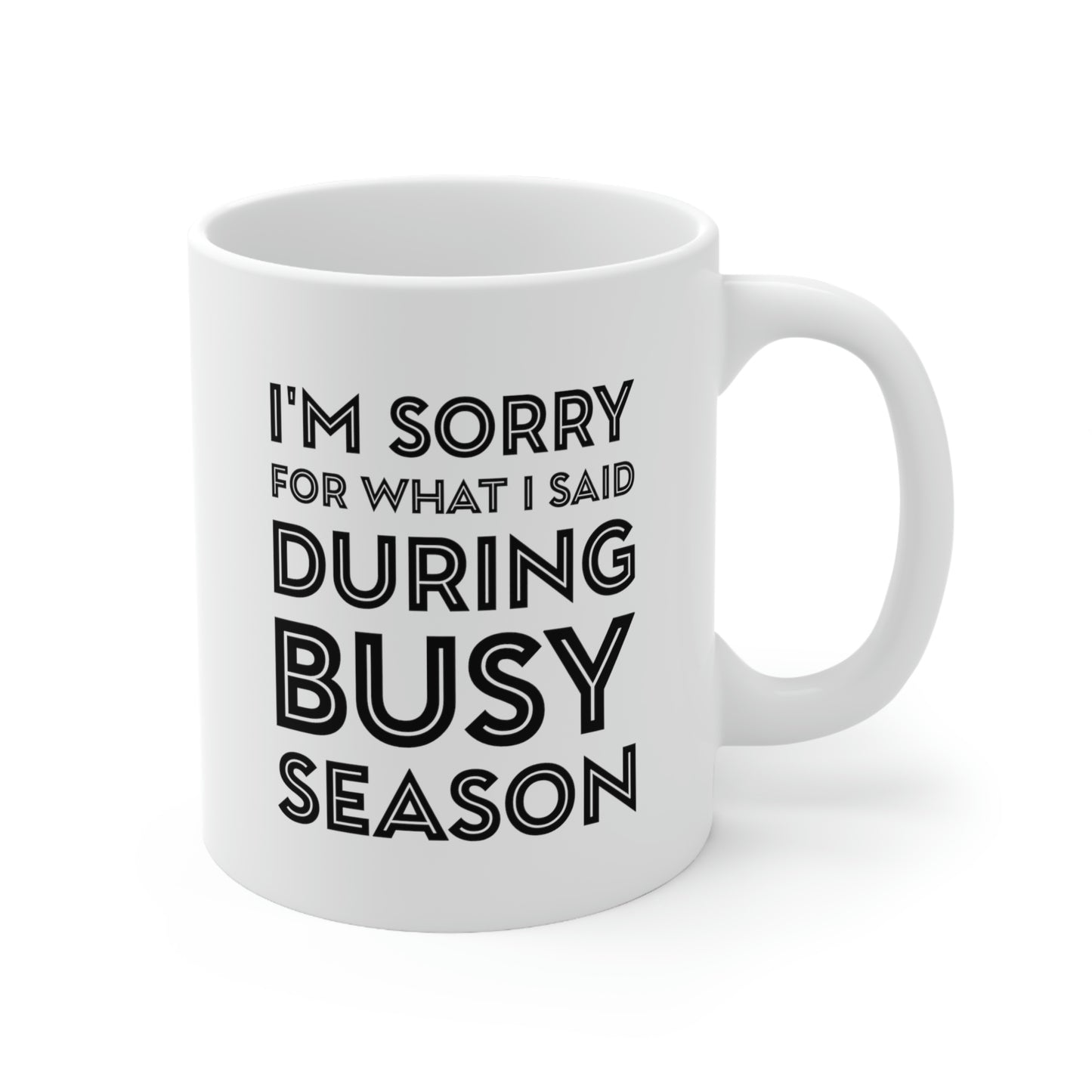 Tax Coffee Mug - I'm Sorry For What I Said During Busy Season - Gag Gift For Tax Accountant Preparer