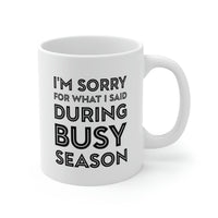 Load image into Gallery viewer, Tax Coffee Mug - I&#39;m Sorry For What I Said During Busy Season - Gag Gift For Tax Accountant Preparer
