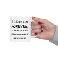 Load image into Gallery viewer, Funny Mother Son Mug - I’ll Love You Forever. I’ll Like You For Always. As Long As I’m Living, My Baby You Will Be. - 11oz Coffee Mugs - Best Inspirat
