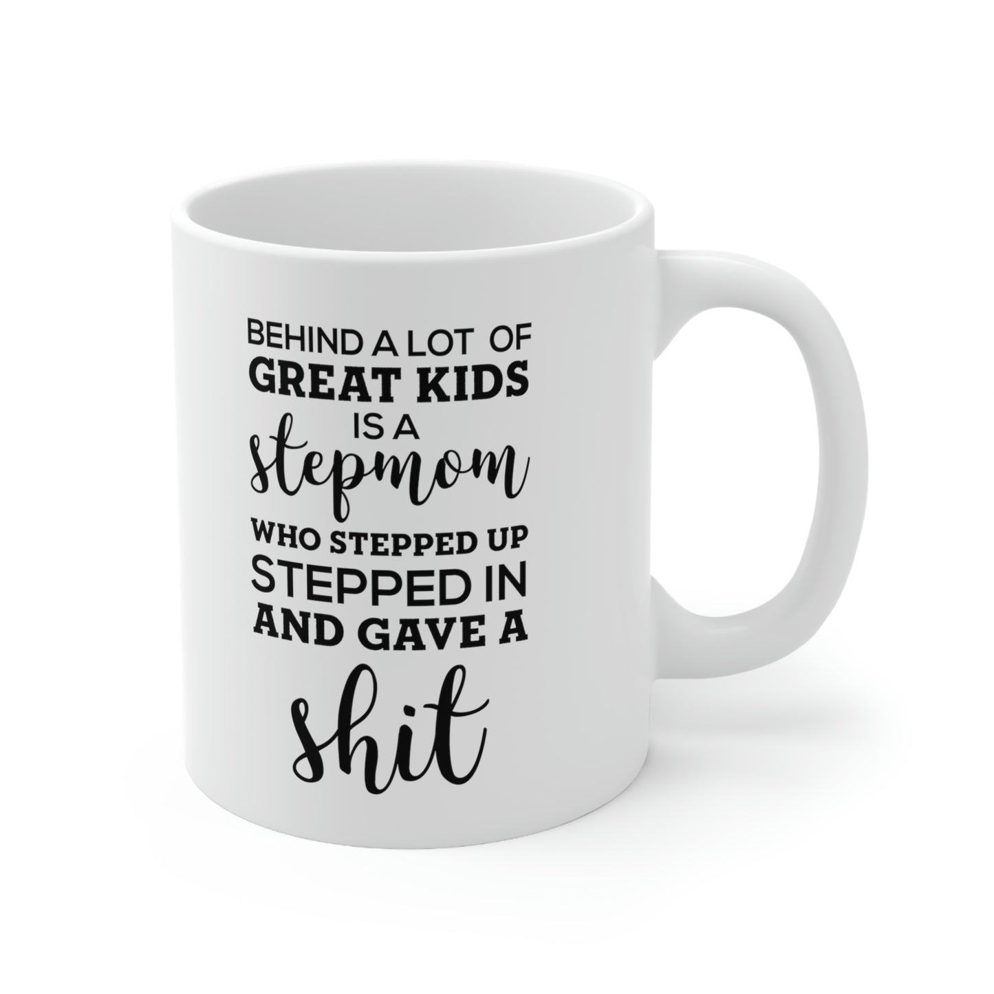 Behind A Lot Of Great Kids Is A Stepmom Who Stepped Up, Stepped In And Gave A Shit - Perfect Tea Cup & Coffee Mug For Step Mom