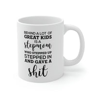Load image into Gallery viewer, Behind A Lot Of Great Kids Is A Stepmom Who Stepped Up, Stepped In And Gave A Shit - Perfect Tea Cup &amp; Coffee Mug For Step Mom
