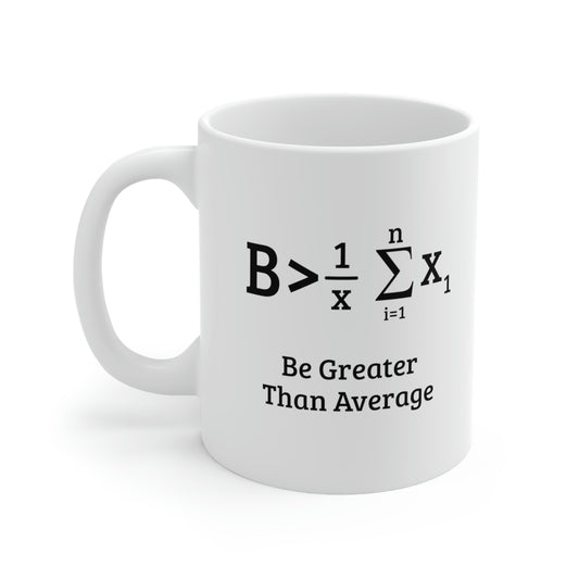 Math Coffee Mug - Be Greater Than Average - Mathematical Formula Gifts For Men Women