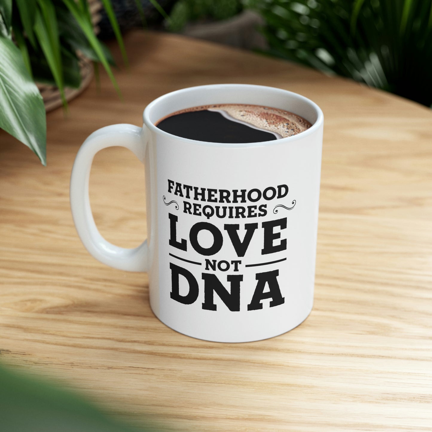 Fatherhood Requires Love, Not DNA - Coffee Mug For Best Father From Daughter
