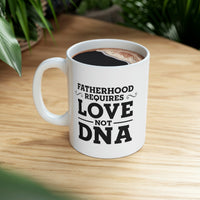 Load image into Gallery viewer, Fatherhood Requires Love, Not DNA - Coffee Mug For Best Father From Daughter
