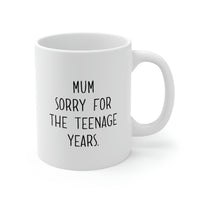 Load image into Gallery viewer, Funny Mother’s Day Gifts Coffee Mug For Mom - Mum sorry for the teenage years - Best Birthday Gift From Daughter, Son
