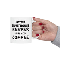 Load image into Gallery viewer, Lighthouse keeper Coffee Mug - Just Add Coffee - Unique Funny Inspirational Gift for Men and Women
