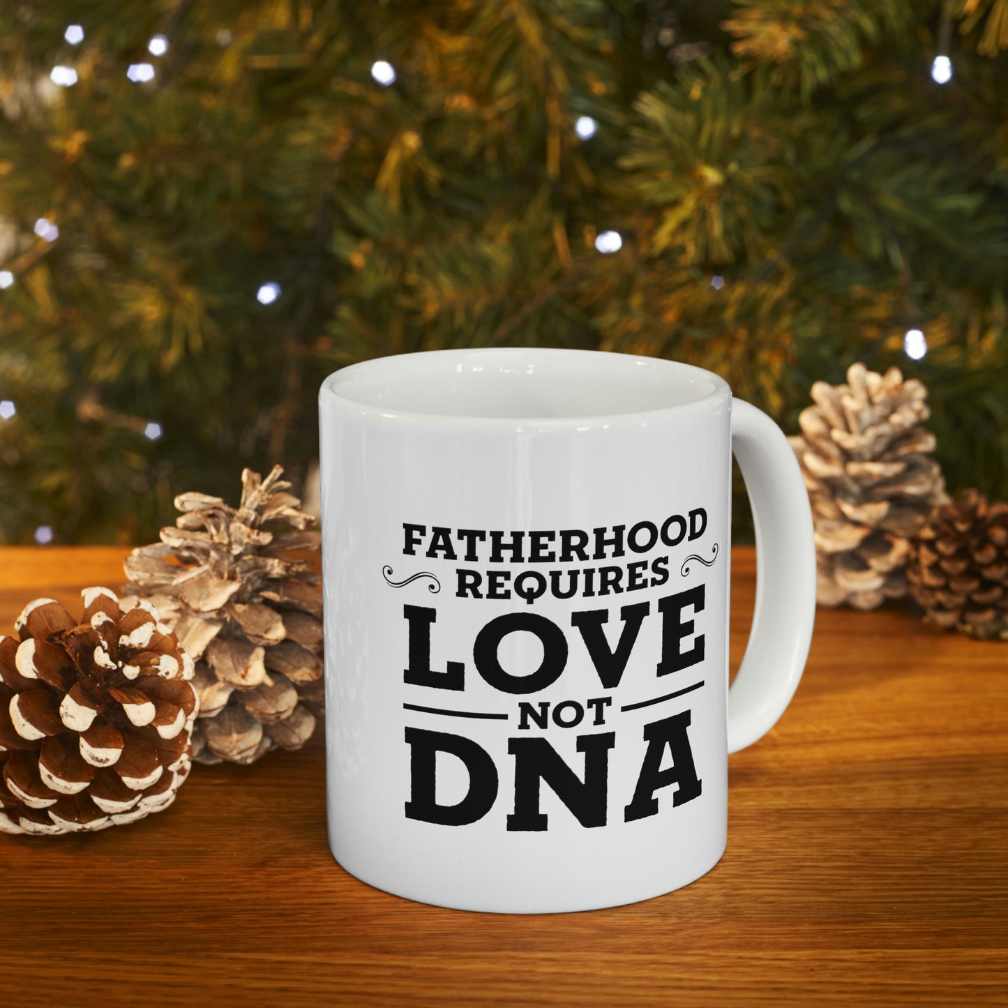 Fatherhood Requires Love, Not DNA - Coffee Mug For Best Father From Daughter