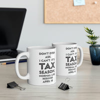 Load image into Gallery viewer, Tax Coffee Mug - Don&#39;t even ask I can&#39;t. It&#39;s Tax Season - Gag Gift For Tax Accountant Preparer
