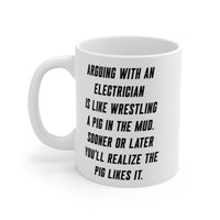 Load image into Gallery viewer, Funny Electrician 11oz Coffee Mug - Arguing With A Electrician Is Like Wrestling A Pig In The Mud - Best Inspirational Gifts and Sarcasm
