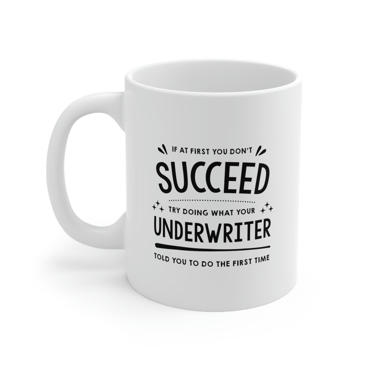 Underwriter Coffee Mug - If At First You Don't Succeed - Funny Sarcasm Christmas Gifts for Men Women Retired Coworkers