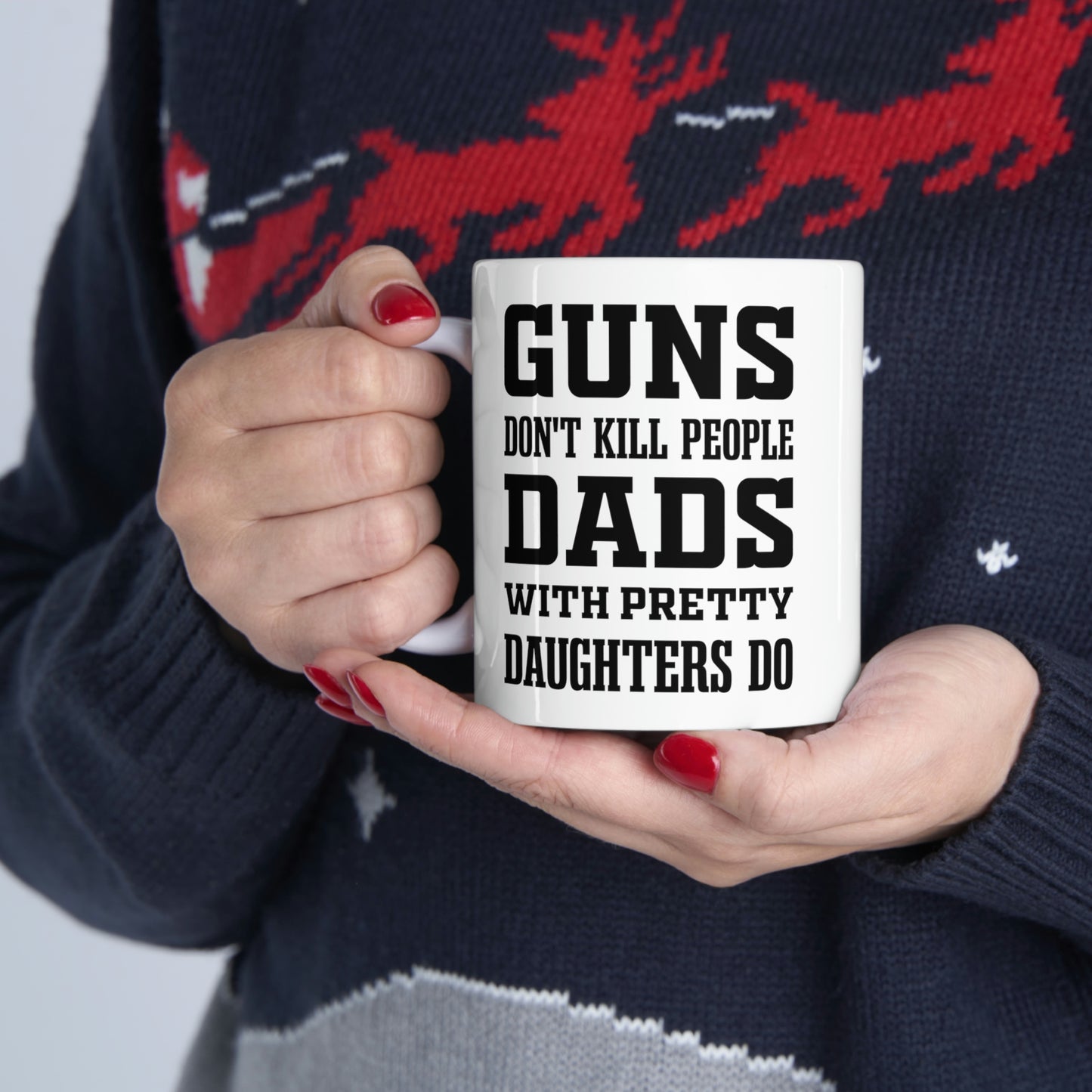 Funny Fathers Day Coffee Mug - Guns don't kill people Dads with pretty daughters do - Novelty Sarcasm Gift for Dad