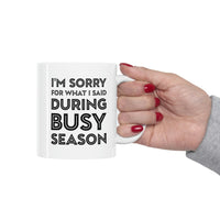 Load image into Gallery viewer, Tax Coffee Mug - I&#39;m Sorry For What I Said During Busy Season - Gag Gift For Tax Accountant Preparer
