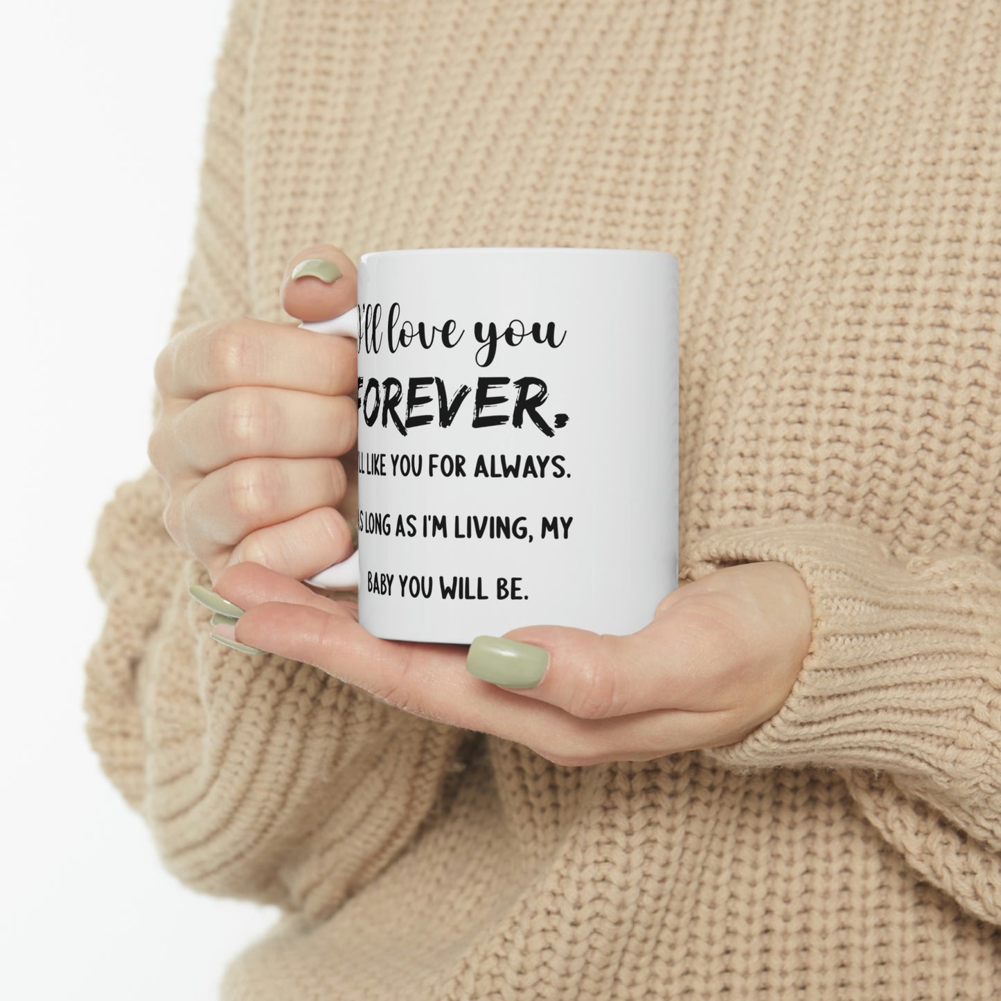 Funny Mother Son Mug - I’ll Love You Forever. I’ll Like You For Always. As Long As I’m Living, My Baby You Will Be. - 11oz Coffee Mugs - Best Inspirat