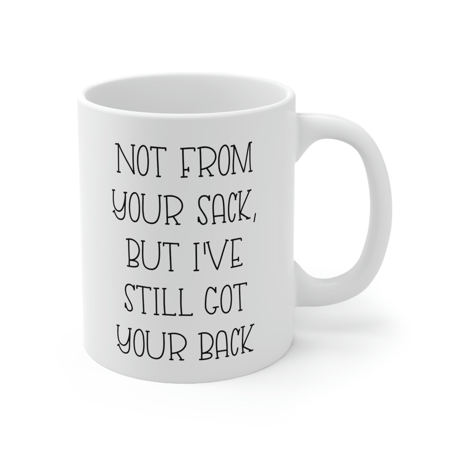 Funny Dad Coffee Mug, Not From Your Sack, But I've Still Got Your Back, Father