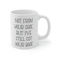 Load image into Gallery viewer, Funny Dad Coffee Mug, Not From Your Sack, But I&#39;ve Still Got Your Back, Father
