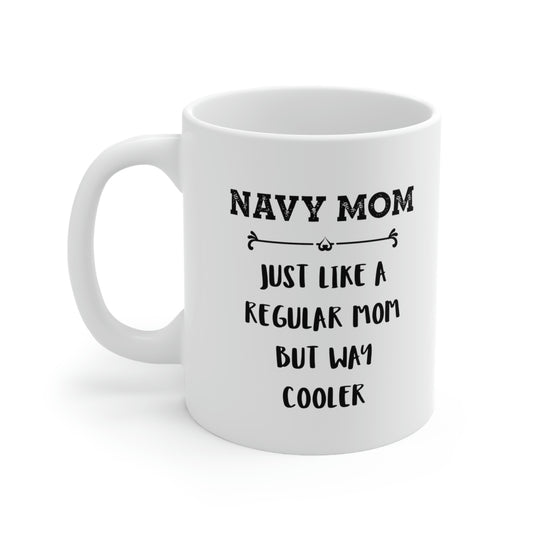 Navy Mom Gifts - Navy Mom. Just Like A Regular Mom But Way Cooler - Navy Mom White Coffee Mug, Tea Cup