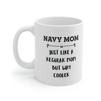 Load image into Gallery viewer, Navy Mom Gifts - Navy Mom. Just Like A Regular Mom But Way Cooler - Navy Mom White Coffee Mug, Tea Cup
