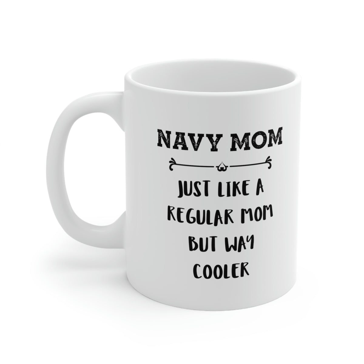 Navy Mom Gifts - Navy Mom. Just Like A Regular Mom But Way Cooler - Navy Mom White Coffee Mug, Tea Cup